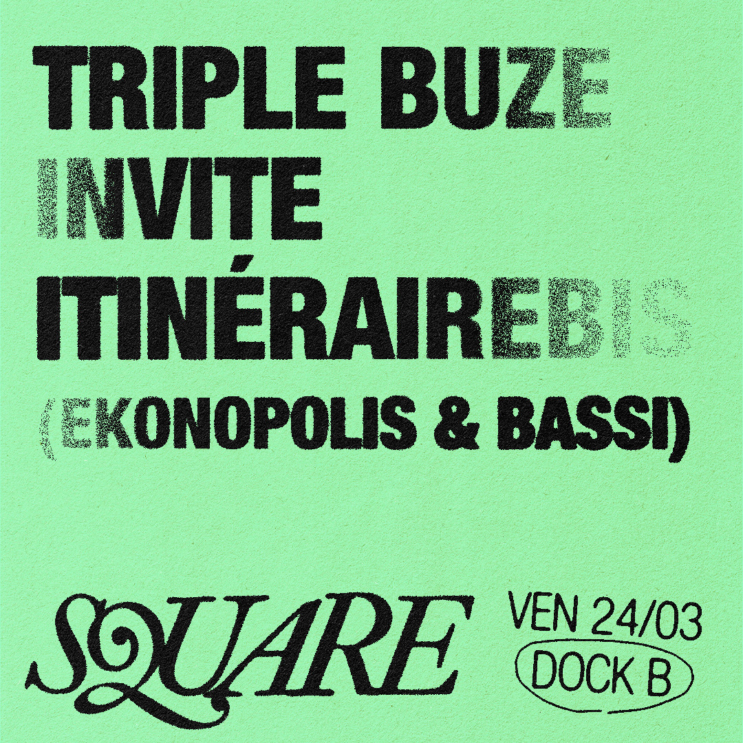 🔲 SQUARE : Triple Buze invite Itinérairebis (Ekonopolis & Bassi)